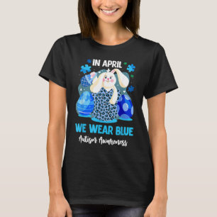 In April We Wear Blue Autism Leopard Eggs Easter P T-Shirt