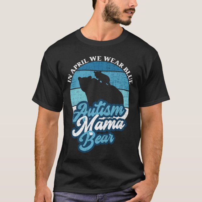 In April We Wear Blue Autism Mama Bear World Autis T-Shirt (Front)