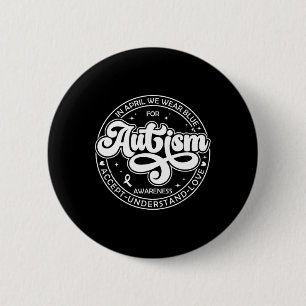 In April We Wear Blue Autism Month Accept Understa 6 Cm Round Badge