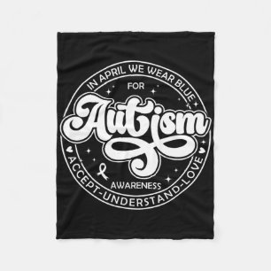 In April We Wear Blue Autism Month Accept Understa Fleece Blanket