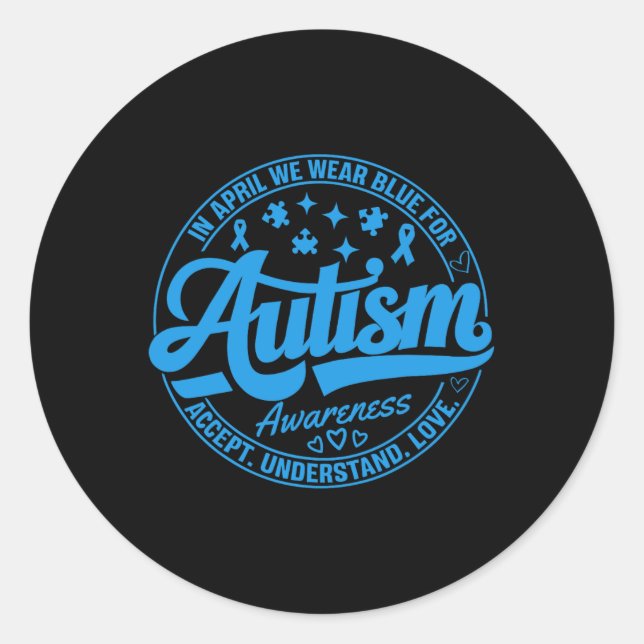 In April We Wear Blue Autism Teacher Accept Unders Classic Round Sticker (Front)