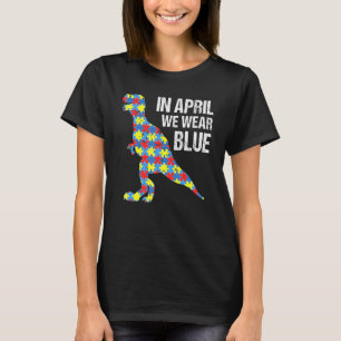 In April We Wear Blue Dinosaur T Rex Puzzle Autism T-Shirt