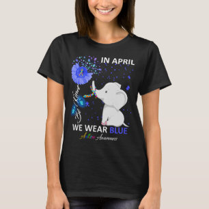 IN April We wear blue elephant Autism be kind T-Shirt