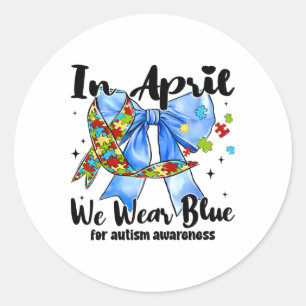 In April We Wear Blue For Autism Awareness Coquett Classic Round Sticker