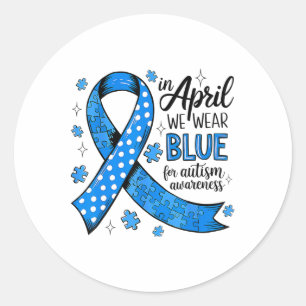 In April We Wear Blue For Autism Awareness Coquett Classic Round Sticker