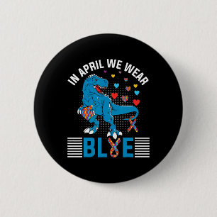 In April We Wear Blue For Autism Awareness Dinosau 6 Cm Round Badge