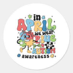 In April We Wear Blue For Autism Awareness Month  Classic Round Sticker