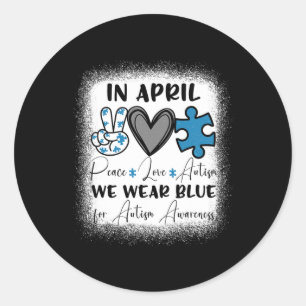 In April We Wear Blue For Autism Awareness Peace L Classic Round Sticker