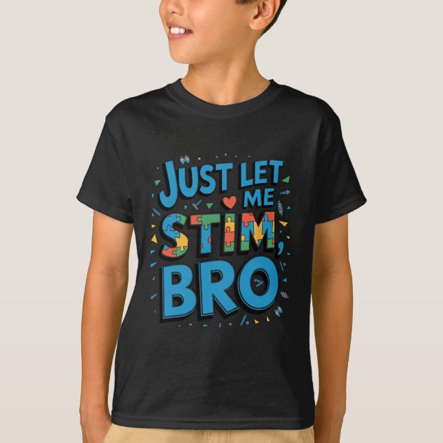 In April We Wear Blue Just Let Me Stim Bro Autism  T-Shirt (Front)