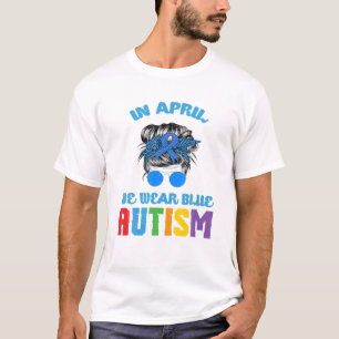 In April We Wear Blue Messy Bun Autism Awareness M T-Shirt