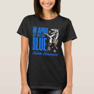 In April We Wear Blue Puzzle Rex Dinosaur Autism A T-Shirt