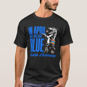 In April We Wear Blue Puzzle Rex Dinosaur Autism A T-Shirt