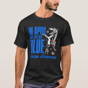 In April We Wear Blue Puzzle Rex Dinosaur Autism A T-Shirt