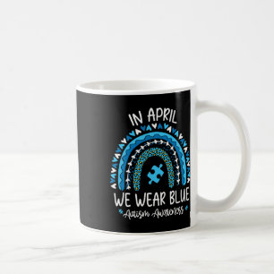 In April We Wear Blue Rainbow Autism Awareness Mon Coffee Mug