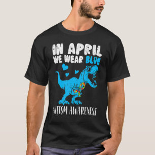 In April We Wear Blue Rex Dino Autism Awareness Bo T-Shirt
