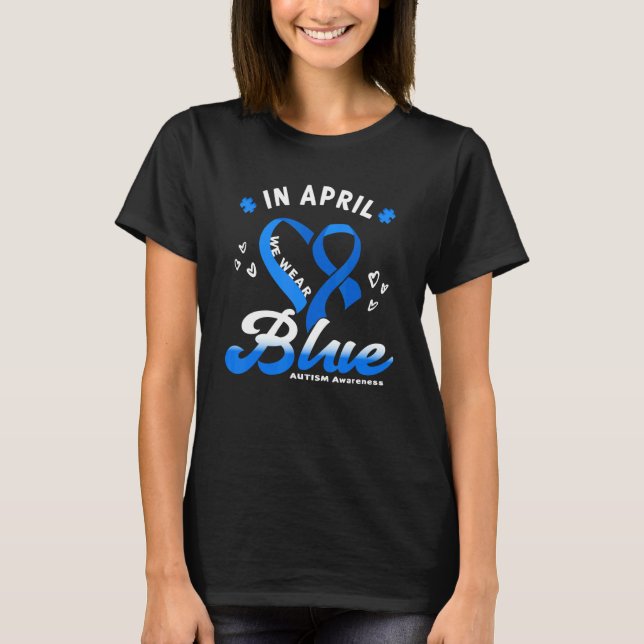 In April we Wear Blue Ribbon Heart Puzzle Autism A T-Shirt (Front)