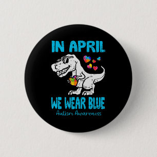 In April We Wear Blue T Rex Dinosaur Autism Awaren 6 Cm Round Badge