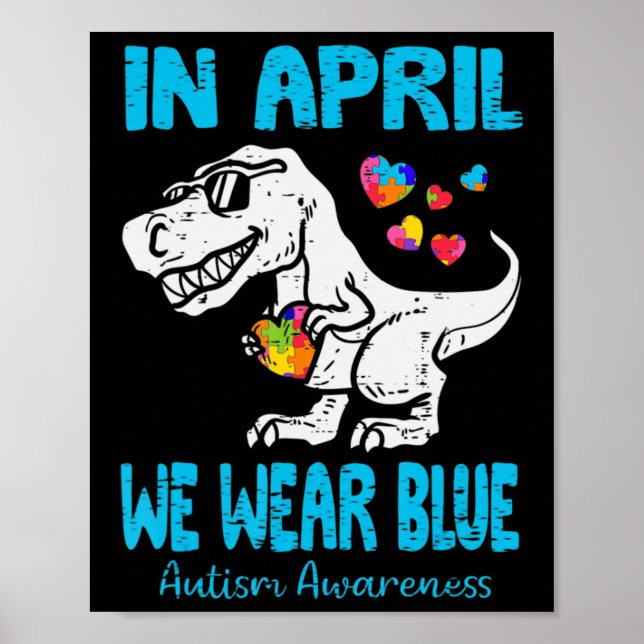 In April We Wear Blue T Rex Dinosaur Autism Awaren Poster (Front)