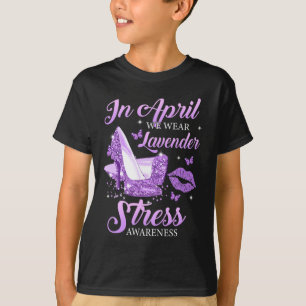 In April We Wear Lavender High Heels Stress Awaren T-Shirt