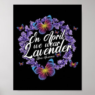 In April We Wear Lavender Stress Awareness Month B Poster