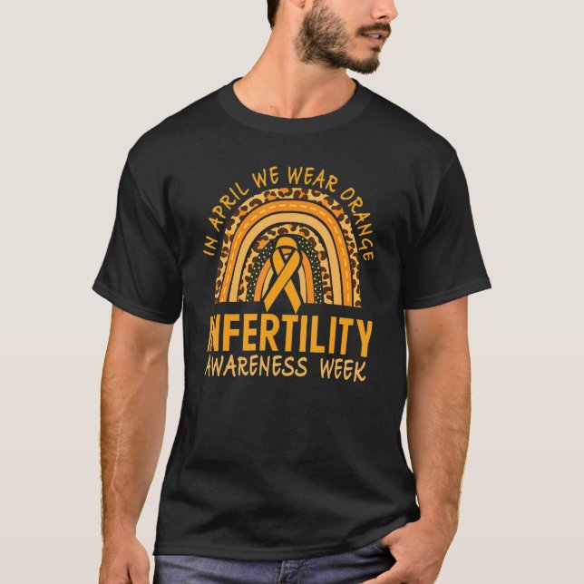 In April We Wear Orange Infertility Awareness Week T-Shirt (Front)