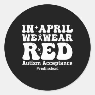 In April We Wear Red Autism Awareness Acceptance Classic Round Sticker