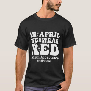 In April We Wear Red Autism Awareness Acceptance T-Shirt