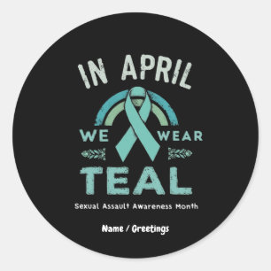 In April We Wear Teal – Seual Assault Awareness Classic Round Sticker
