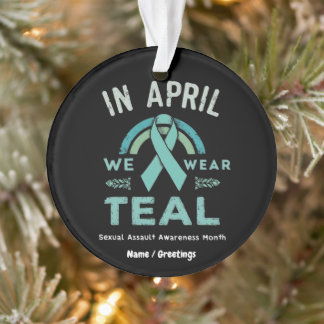 In April We Wear Teal – Seual Assault Awareness Ornament