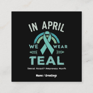 In April We Wear Teal – Seual Assault Awareness Square Business Card