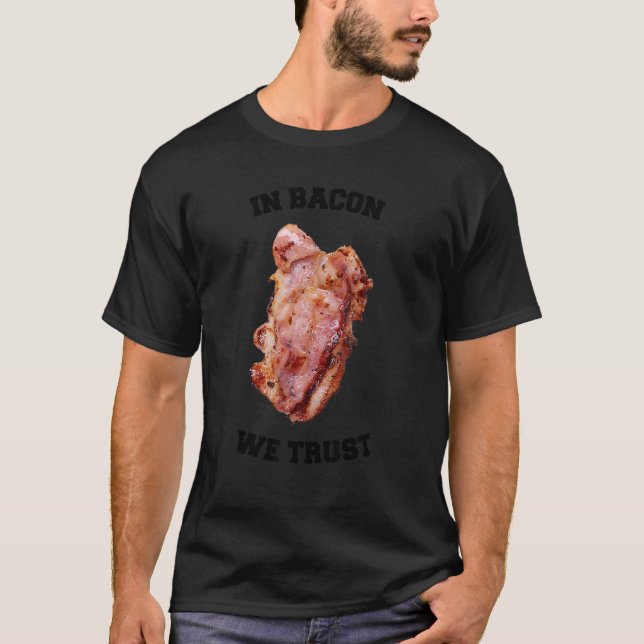 In Bacon We Trust   Grill Saying Quote T-Shirt (Front)