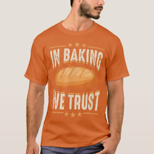 In Baking We Trust Cute Funny Bread Baking T-Shirt