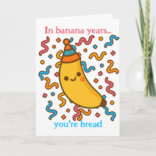 In Banana Years You Are Bread Birthday Party Card
