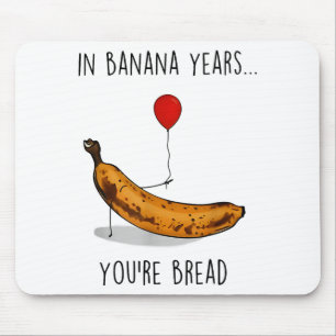 In Banana Years You're Bread Funny Banana Lover Sa Mouse Mat