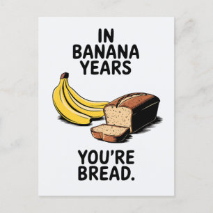 In Banana Years You're Bread Funny Birthday Postcard
