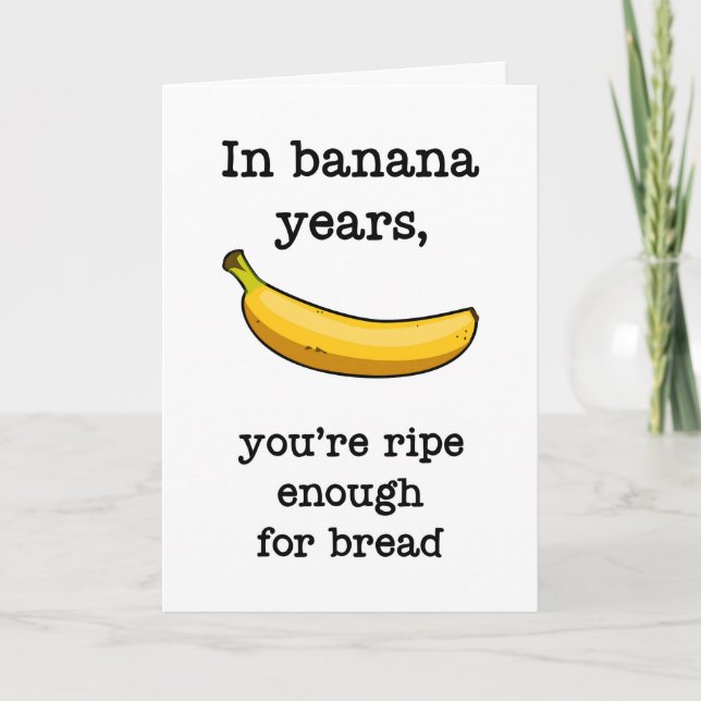 In Banana Years You're Ripe Enough, Funny Birthday Card (Front)