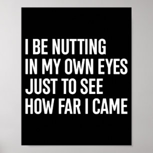 In be nutting in own eyes to see how far came poster