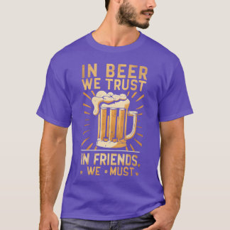 In Beer Werust In Friends We Must friends T-Shirt