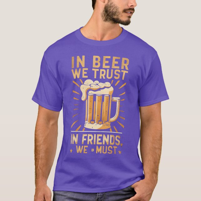 In Beer Werust In Friends We Must friends T-Shirt (Front)