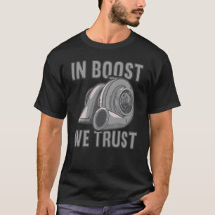 In boost we trust Car Tuning Turbocharger T-Shirt