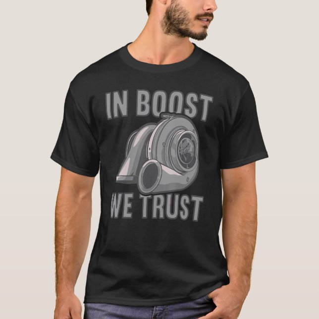 In boost we trust Car Tuning Turbocharger T-Shirt (Front)