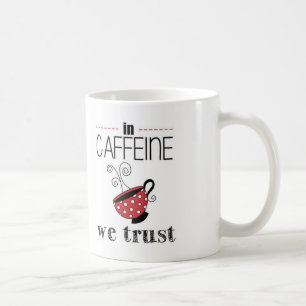 In Caffeine we Trust Coffee Mug