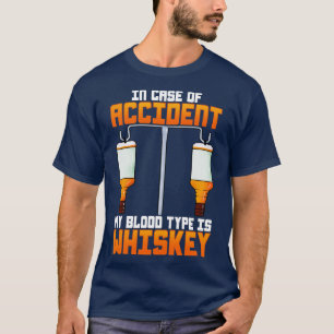 In Case Of Accident My Blood Type Is Whiskey T-Shirt