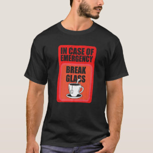 In Case Of Emergency Break Glass Tea Drinker Tea   T-Shirt