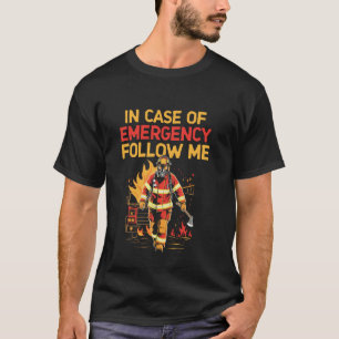 In Case Of Emergency Follow Me Fireman Firefight T-Shirt
