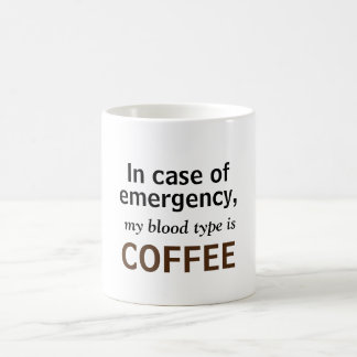 In Case of Emergency, My Blood Type is Coffee! Coffee Mug