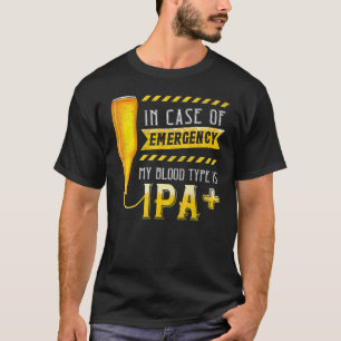 In Case Of Emergency My Blood Type Is Ipa Beer T-Shirt