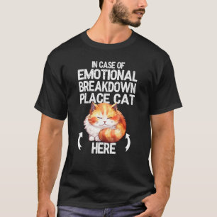 In Case of Emotional Breakdown Place Cat Here T-Shirt