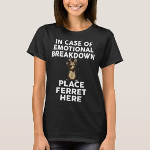 In Case Of Emotional Breakdown Place Ferret Here T-Shirt