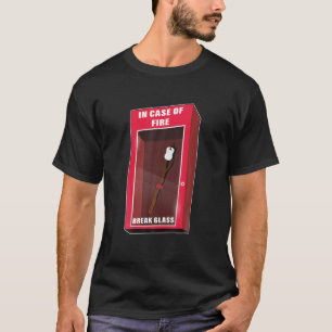 In Case Of Fire Break Glass, Marshmallow Camping R T-Shirt